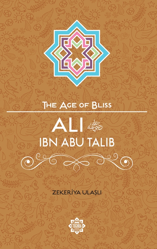 Ali ibn Abi Talib (The Age of Bliss Series)