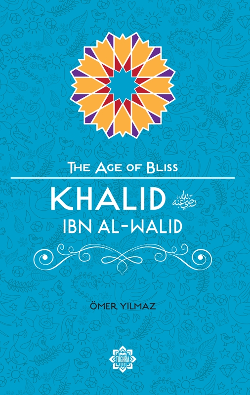 Khalid ibn al-Walid (The Age of Bliss Series)