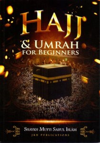 Hajj & Umrah for Beginners - Shaykh Mufti Saiful Islam (PB)