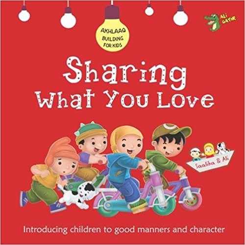 Sharing What You Love: Good Manners and Character (Akhlaaq Building Series)