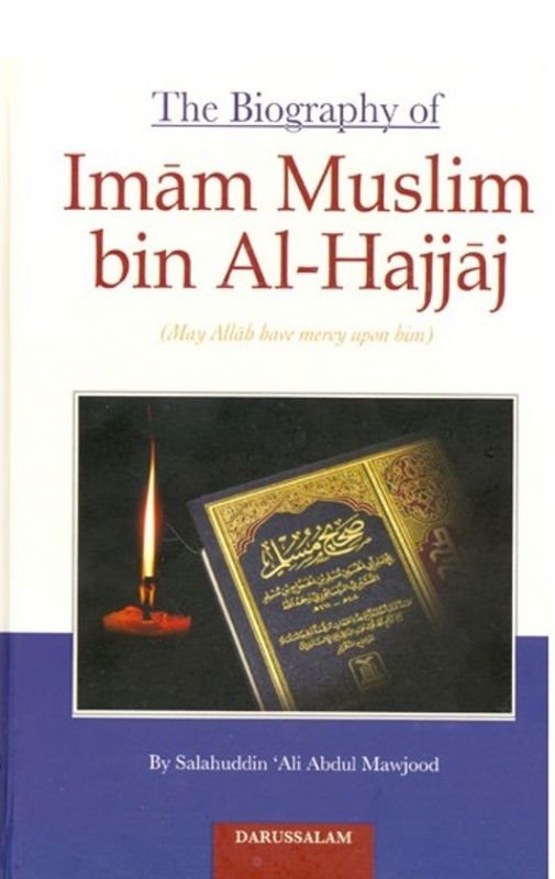The Biography of Imam Muslim bin Al-Hajjaj