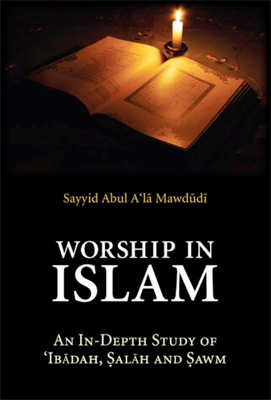 Worship in Islam: An In-Depth Study of 'Ibadah, Salah and Sawm