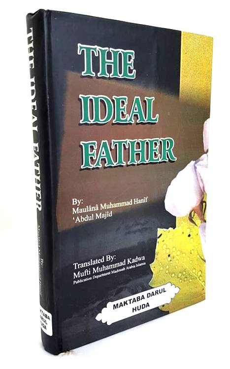 The Ideal Father - Maulana Muhammad Hanif (Hardback - Darul Huda
