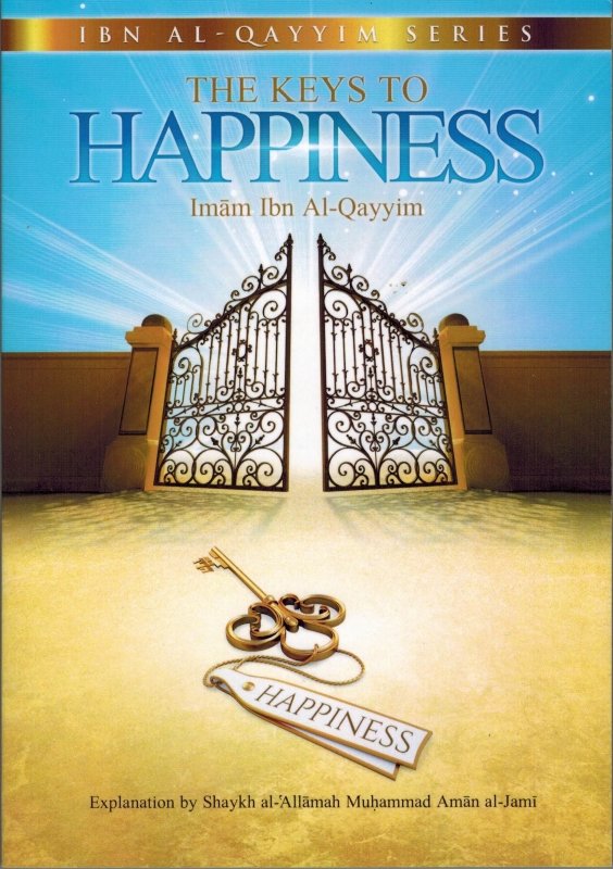 The Keys to Happiness By Imam Ibn Al-qayyim