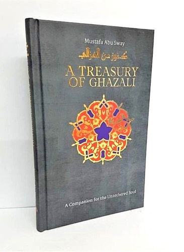 A Treasury of Ghazali: A Companian for the Untethered Soul (Hardback)