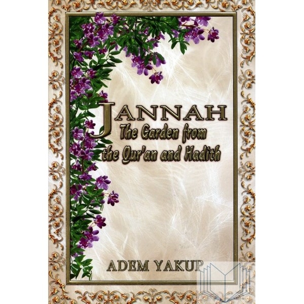 Jannah: The Garden From The Qur'an And Hadith