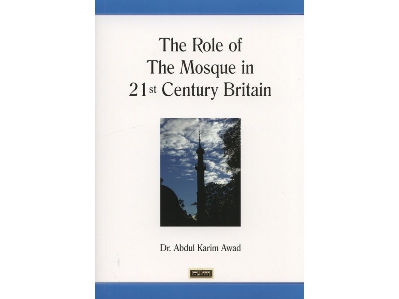 The Role of the Mosque in 21st Century Britain - by Dr Abdul Karim Awad