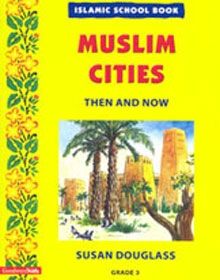 Islamic School Book Grade 3: Muslim Cities Then And Now