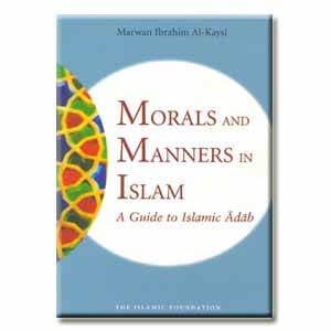 Morals and Manners in Islam: A Guide to Islamic Adab