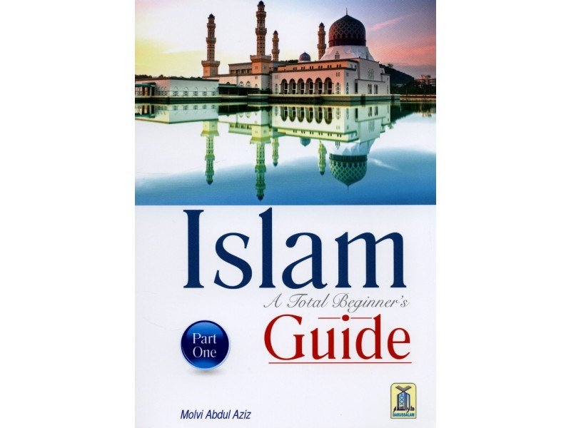 Islam a Total Beginners Guide Part 1 - Darussalam (PB)