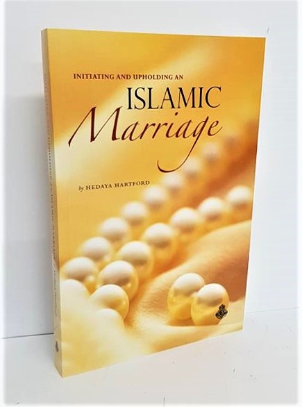 Initiating and Upholding an Islamic Marriage - Hedaya Hartford (PB)