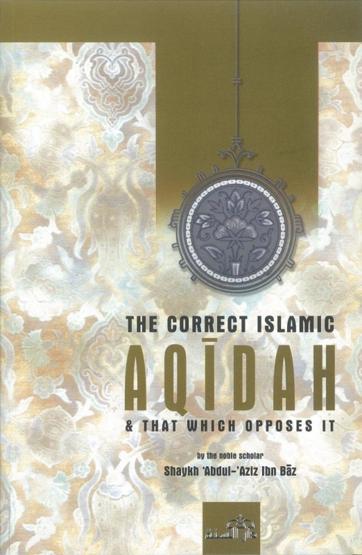 The Correct Islamic Aqidah & That Which Opposes It