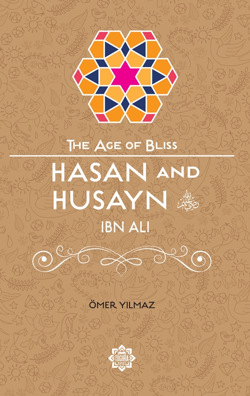 Hasan and Husayn ibn Ali (The Age of Bliss Series)
