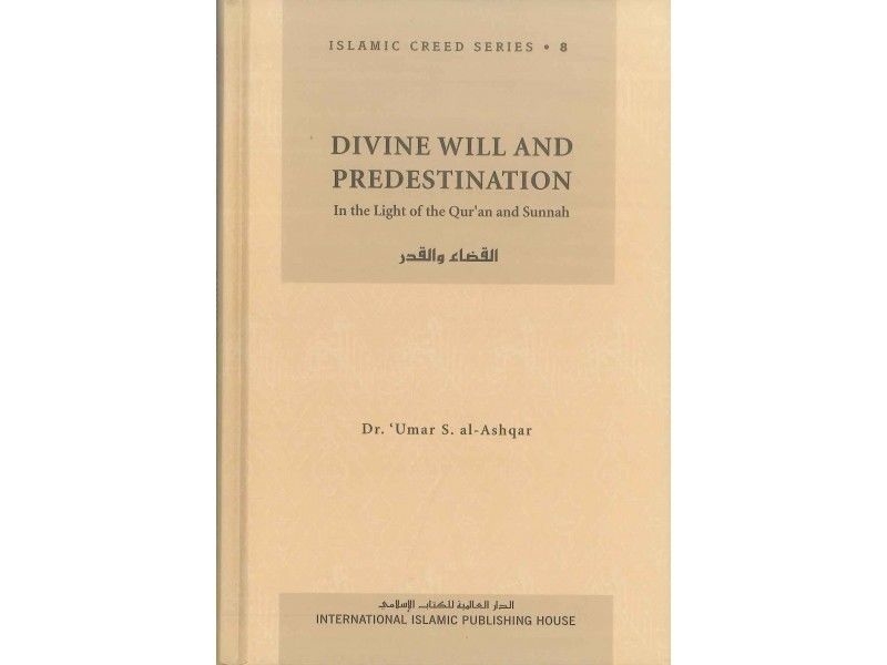 Divine Will and Predestination: Islamic Creed Series Book 8- (Hardback IIPH)