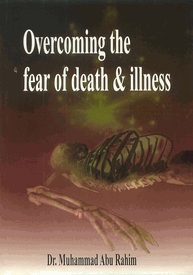 Overcoming The Fear Of Death, Illness And Sickness