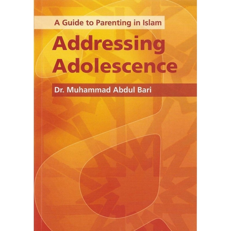 Addressing Adolescence : A Guide to Parenting in Islam (PB)