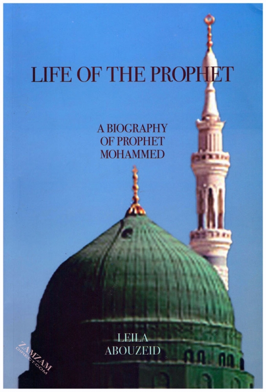 Life Of the Prophet A Biography Of Prophet Mohammed (SAW)