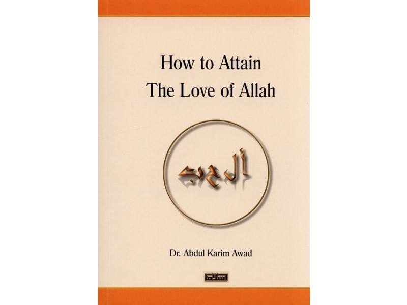 How to Attain The love of Allah - Dr Abdul Karim Awad (Paperback)