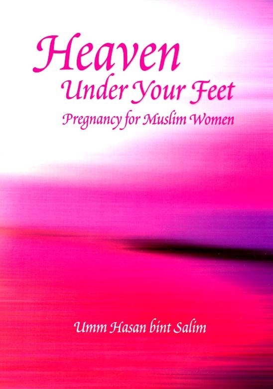 Heaven Under Your Feet: Pregnancy For Muslim Women