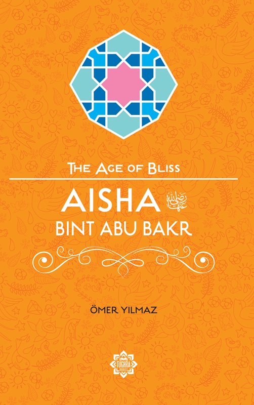 Aisha bint Abu Bakr (The Age of Bliss Series)